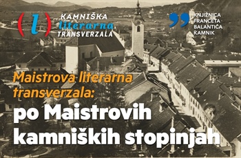 Maistrova literarna transverzala: po Maistrovih kamniških stopinjah