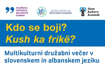 Kdo se boji? - Kush ka frikë? | multikulturni družabni večer v slovenskem in albanskem jeziku
