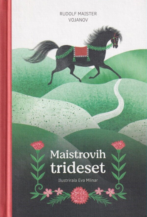 Naslovnica knjige Maistrovih trideset, na kateri je ilustracija konja, nageljna in roženkravta avtorice Eve Mlinar.